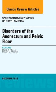 Disorders of the Anorectum and Pelvic Floor, An Issue of Gastroenterology Clinics