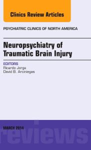 Neuropsychiatry of Traumatic Brain Injury, An Issue of Psychiatric Clinics of North America