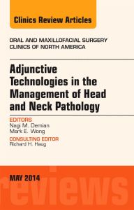 Adjunctive Technologies in the Management of Head and Neck Pathology, An Issue of Oral and Maxillofacial Clinics of North America