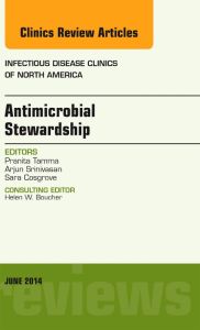 Antimicrobial Stewardship, An Issue of Infectious Disease Clinics
