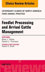 Feedlot Processing and Arrival Cattle Management, An Issue of Veterinary Clinics of North America: Food Animal Practice