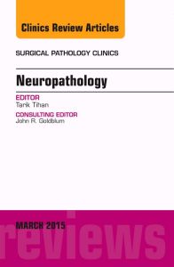 Neuropathology, An Issue of Surgical Pathology Clinics