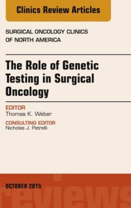 The Role of Genetic Testing in Surgical Oncology, An Issue of Surgical Oncology Clinics of North America