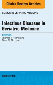 Infectious Diseases in Geriatric Medicine, An Issue of Clinics in Geriatric Medicine