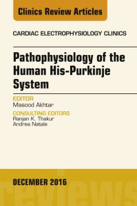 Pathophysiology of Human His-Purkinje System, An Issue of Cardiac Electrophysiology Clinics