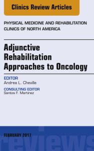 Adjunctive Rehabilitation Approaches to Oncology, An Issue of Physical Medicine and Rehabilitation Clinics of North America