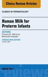 Human Milk for Preterm Infants, An Issue of Clinics in Perinatology