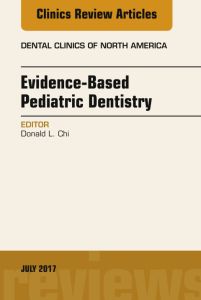 Evidence-based Pediatric Dentistry, An Issue of Dental Clinics of North America