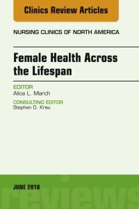 Women’s Health Across the Lifespan, An Issue of Nursing Clinics