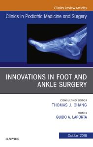 Innovations in Foot and Ankle Surgery, An Issue of Clinics in Podiatric Medicine and Surgery