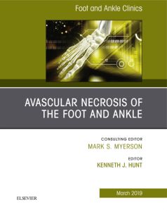 Avascular necrosis of the foot and ankle, An issue of Foot and Ankle Clinics of North America