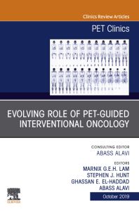 Evolving Role of PET-guided Interventional Oncology, An Issue of PET Clinics