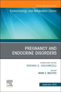 Pregnancy and Endocrine Disorders, An Issue of Endocrinology and Metabolism Clinics of North America