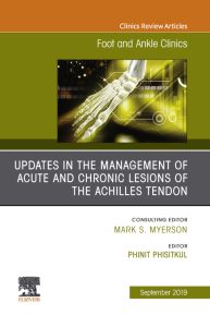 Updates in the Management of Acute and Chronic Lesions of the Achilles Tendon, An issue of Foot and Ankle Clinics of North America