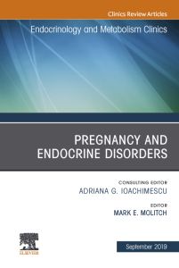 Pregnancy and Endocrine Disorders, An Issue of Endocrinology and Metabolism Clinics of North America