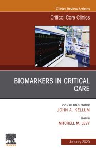 Biomarkers in Critical Care,An Issue of Critical Care Clinics E-Book