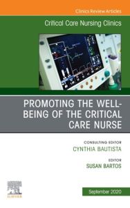 Promoting the Well-being of the Critical Care Nurse, An Issue of Critical Care Nursing Clinics of North America , E-Book
