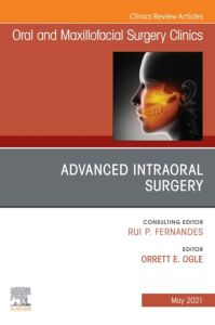 Advanced Intraoral Surgery, An Issue of Oral and Maxillofacial Surgery Clinics of North America