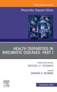 Health disparities in rheumatic diseases: Part I, An Issue of Rheumatic Disease Clinics of North America, E-Book