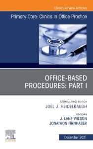 Office-Based Procedures: Part I, An Issue of Primary Care: Clinics in Office Practice, E-Book