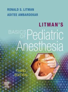 Litman's Basics of Pediatric Anesthesia,E-Book