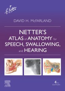 Netter’s Atlas of Anatomy for Speech, Swallowing, and Hearing - E Book