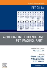 Artificial Intelligence and PET Imaging, Part 1, An Issue of PET Clinics, E-Book