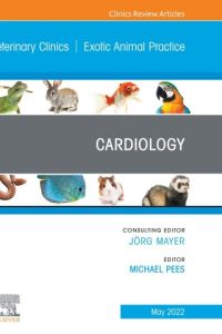 Cardiology, An Issue of Veterinary Clinics of North America: Exotic Animal Practice, E-Book