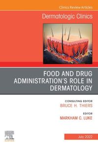 Food and Drug Administration’s Role in Dermatology, An Issue of Dermatologic Clinics,E-Book
