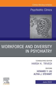 Workforce and Diversity in Psychiatry, An Issue of Psychiatric Clinics of North America, E-Book