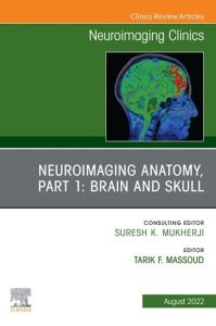 Neuroimaging Anatomy, Part 1: Brain and Skull, An Issue of Neuroimaging Clinics of North America, E-Book