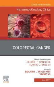 Colorectal Cancer, An Issue of Hematology/Oncology Clinics of North America, E-Book