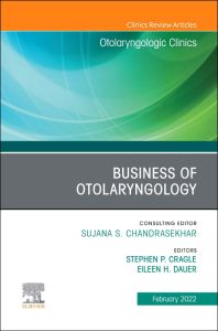 Business of Otolaryngology , An Issue of Otolaryngologic Clinics of North America