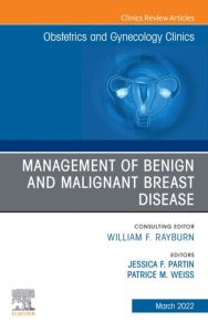 Management of Benign and Malignant Breast Disease, An Issue of Obstetrics and Gynecology Clinics , E-Book