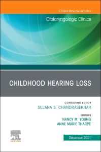 Childhood Hearing Loss, An Issue of Otolaryngologic Clinics of North America