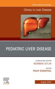 Pediatric Liver Disease, An Issue of Clinics in Liver Disease, E-Book