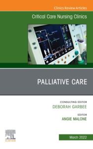 Palliative Care, An Issue of Critical Care Nursing Clinics of North America, E-Book