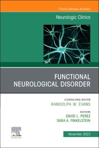 Functional Neurological Disorder, An Issue of Neurologic Clinics