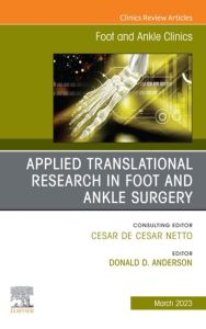 Applied Translational Research in Foot and Ankle Surgery, An issue of Foot and Ankle Clinics of North America, E-Book