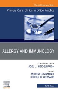 Allergy and Immunology, An Issue of Primary Care: Clinics in Office Practice, E-Book