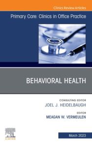 Behavioral Health, An Issue of Primary Care: Clinics in Office Practice, E-Book