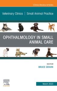 Ophthalmology in Small Animal Care, An Issue of Veterinary Clinics of North America: Small Animal Practice, E-Book