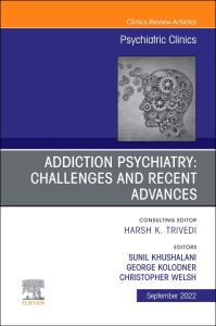 Addiction Psychiatry: Challenges and Recent Advances, An Issue of Psychiatric Clinics of North America