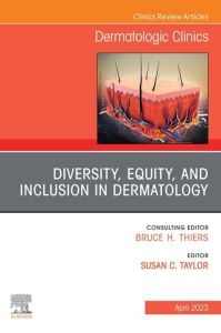 Diversity, Equity, and Inclusion in Dermatology, An Issue of Dermatologic Clinics, E-Book