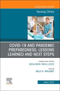 COVID-19 and Pandemic Preparedness: Lessons Learned and Next Steps, An Issue of Nursing Clinics