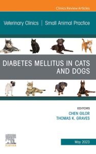 Diabetes Mellitus in Cats and Dogs, An Issue of Veterinary Clinics of North America: Small Animal Practice, E-Book