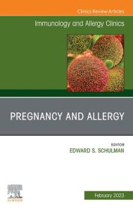 Pregnancy and Allergy, An Issue of Immunology and Allergy Clinics of North America, EBook