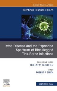 Lyme Disease and the Expanded Spectrum of Blacklegged Tick-Borne Infections, An Issue of Infectious Disease Clinics of North America, E-Book