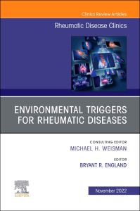 Environmental Triggers for Rheumatic Diseases, An Issue of Rheumatic Disease Clinics of North America