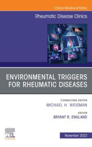 Environmental Triggers for Rheumatic Diseases, An Issue of Rheumatic Disease Clinics of North America, E-Book
